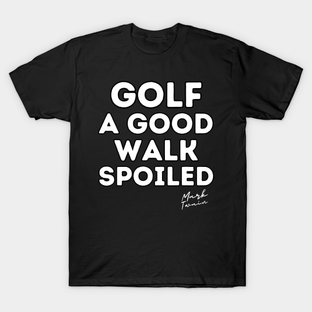 Golf Is A Good Walk Spoiled Quote T-Shirt by PlayfulPrints